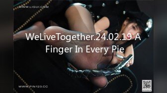 WeLiveTogether.24.02.19 A Finger In Every Pie